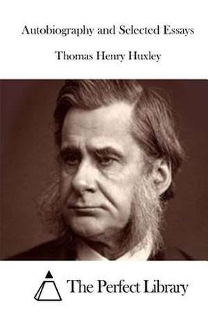 Autobiography and Selected Essays de Thomas Henry Huxley