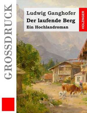 Der Laufende Berg (Grossdruck) de Ludwig Ganghofer