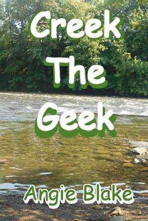 Creek the Geek de Angie Blake