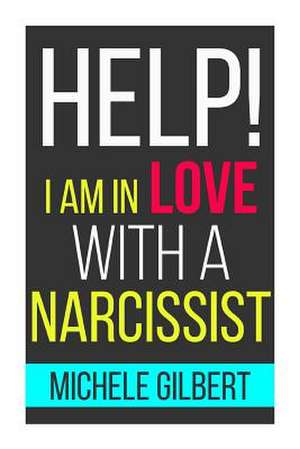 Help! I'm in Love with a Narcissit de Michele Gilbert