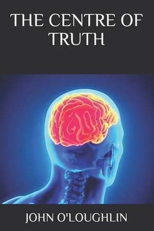 The Centre of Truth de John O'Loughlin