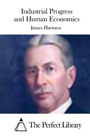 Industrial Progress and Human Economics de James Hartness