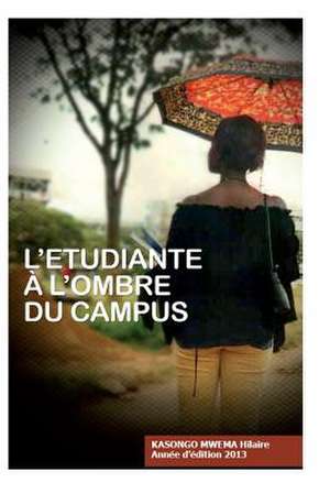 L'Etudiante A L'Ombre Du Campus de K. Kasongo Mwema Hilaire M.