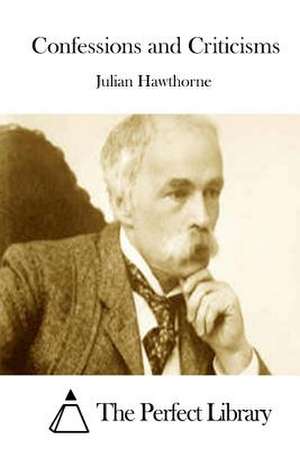 Confessions and Criticisms de Julian Hawthorne