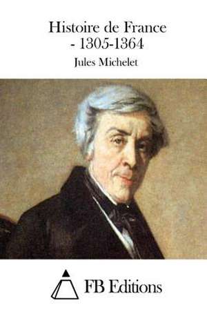 Histoire de France - 1305-1364 de Jules Michelet