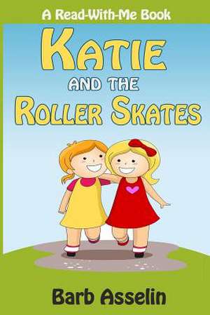 Katie and the Roller Skates de Barb Asselin