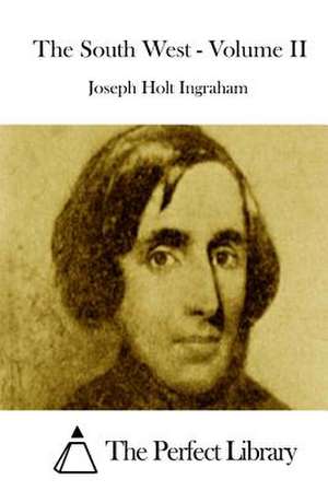 The South West - Volume II de Joseph Holt Ingraham