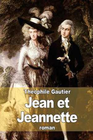 Jean Et Jeannette de Theophile Gautier