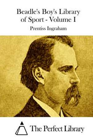 Beadle's Boy's Library of Sport - Volume I de Prentiss Ingraham