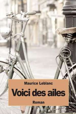 Voici Des Ailes de Maurice Leblanc