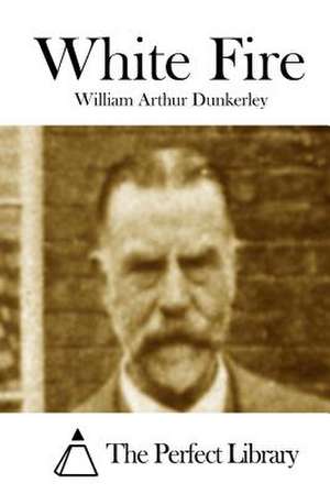 White Fire de William Arthur Dunkerley