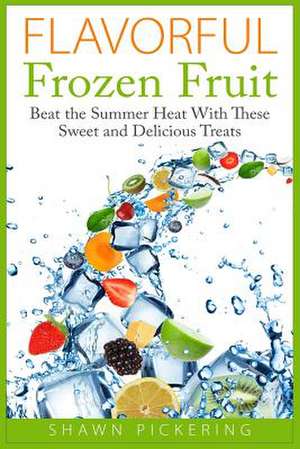 Flavorful Frozen Fruit de Shawn Pickering