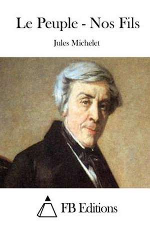 Le Peuple - Nos Fils de Jules Michelet