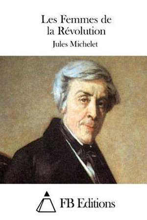 Les Femmes de La Revolution de Jules Michelet