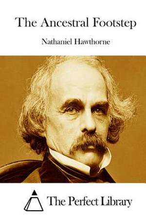 The Ancestral Footstep de Nathaniel Hawthorne