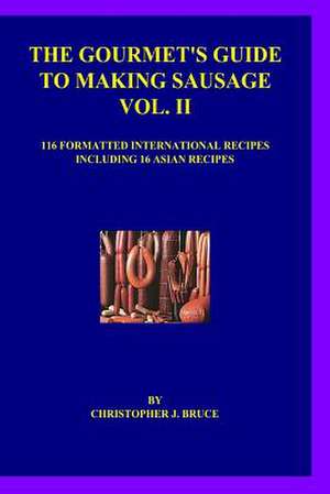 The Gourmet's Guide to Making Sausage Vol. II de Christopher J. Bruce