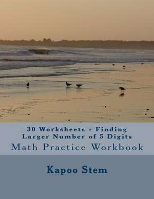 30 Worksheets - Finding Larger Number of 5 Digits de Kapoo Stem