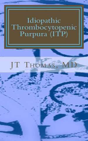 Idiopathic Thrombocytopenic Purpura (Itp) de Jt Thomas MD