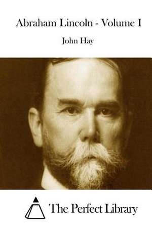 Abraham Lincoln - Volume I de John Hay