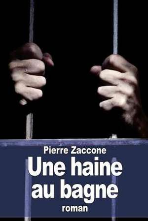 Une Haine Au Bagne de Pierre Zaccone