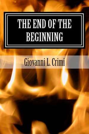 The End of the Beginning de Giovanni L. Crimi