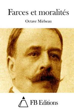 Farces Et Moralites de Octave Mirbeau