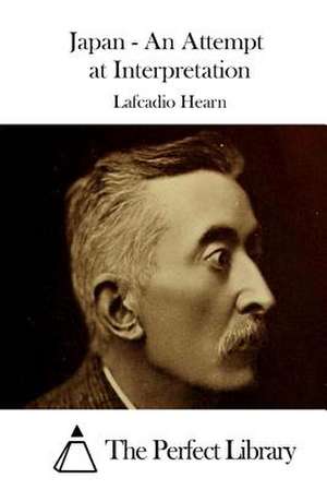 Japan - An Attempt at Interpretation de Lafcadio Hearn