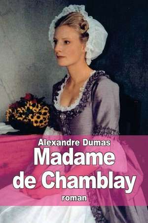 Madame de Chamblay de Dumas Alexandre