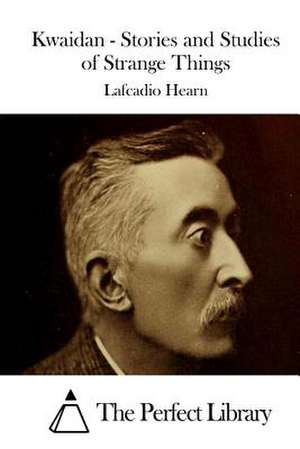 Kwaidan - Stories and Studies of Strange Things de Lafcadio Hearn