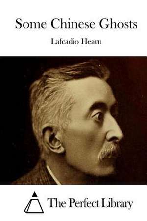 Some Chinese Ghosts de Lafcadio Hearn