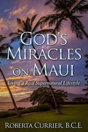 God's Miracles on Maui de Roberta Currier