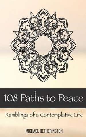 108 Paths to Peace de Michael Hetherington