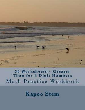 30 Worksheets - Greater Than for 4 Digit Numbers de Kapoo Stem