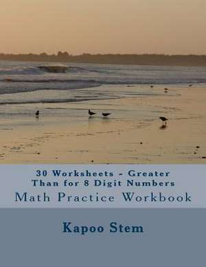 30 Worksheets - Greater Than for 8 Digit Numbers de Kapoo Stem