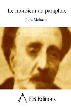 Le Monsieur Au Parapluie de Jules Moinaux