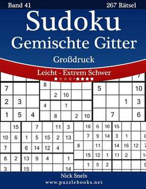 Sudoku Gemischte Gitter Grodruck - Leicht Bis Extrem Schwer - Band 41 - 267 Ratsel de Nick Snels