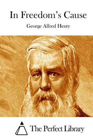 In Freedom's Cause de George Alfred Henty