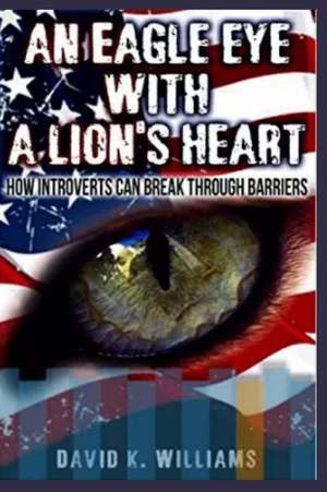 An Eagle Eye with a Lions Heart de David K. Williams