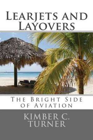 Learjets and Layovers de Kimber C. Turner