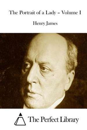 The Portrait of a Lady - Volume I de Henry James