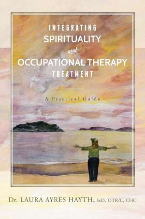 Integrating Spirituality and Occupational Therapy Treatment de Ssd Otr/L Chc Hayth