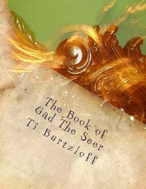 The Book of Gad the Seer de Ti Burtzloff