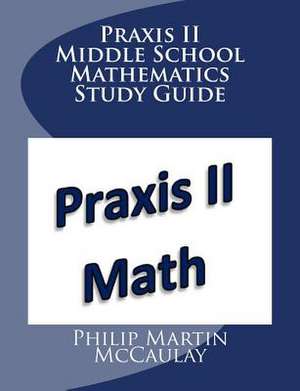 Praxis II Middle School Mathematics Study Guide de Philip Martin McCaulay