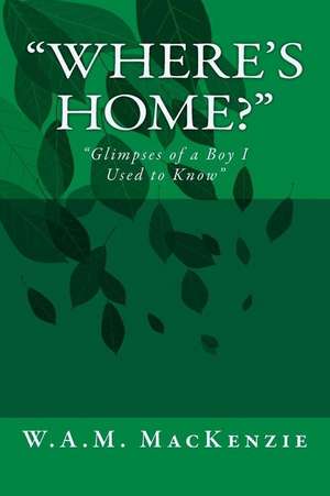 Where's Home? de MR W. a. M. MacKenzie