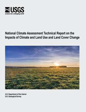 National Climate Assessment Technical Report on the Impacts of Climate and Land Use and Land Cover Change de U. S. Department of the Interior