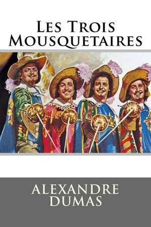 Les Trois Mousquetaires de Dumas Alexandre