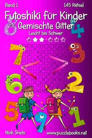 Futoshiki Fur Kinder Gemischte Gitter - Leicht Bis Schwer - Band 1 - 145 Ratsel de Nick Snels