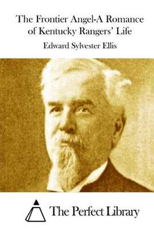 The Frontier Angel-A Romance of Kentucky Rangers' Life de Edward Sylvester Ellis