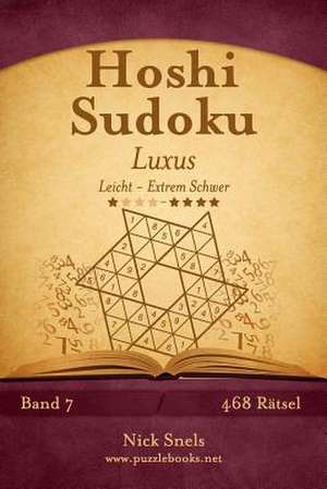 Hoshi Sudoku Luxus - Leicht Bis Extrem Schwer - Band 7 - 468 Ratsel de Nick Snels