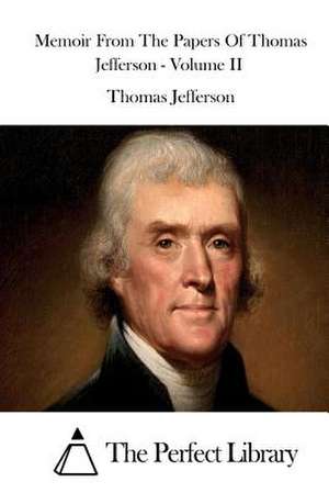 Memoir from the Papers of Thomas Jefferson - Volume II de Thomas Jefferson